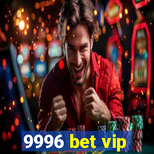 9996 bet vip